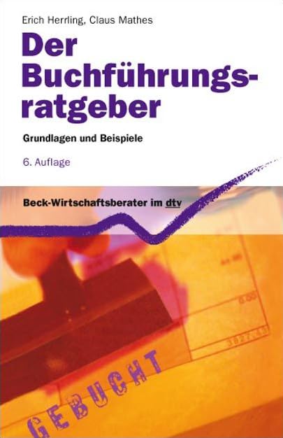 Der Buchführungs-Ratgeber: Grundlagen und Beispiele Business, Finance & Career