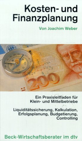 Kosten- und Finanzplanung: Ein Praxisleitfaden für Klein- und Mittelbetriebe (dtv Beck Wirtschaftsberater) Business, Finance & Career