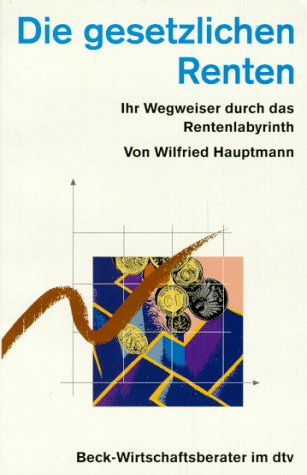 Die gesetzlichen Renten: Ihr Wegweiser durch das Rentenlabyrinth (dtv Beck Wirtschaftsberater) Business, Finance & Career