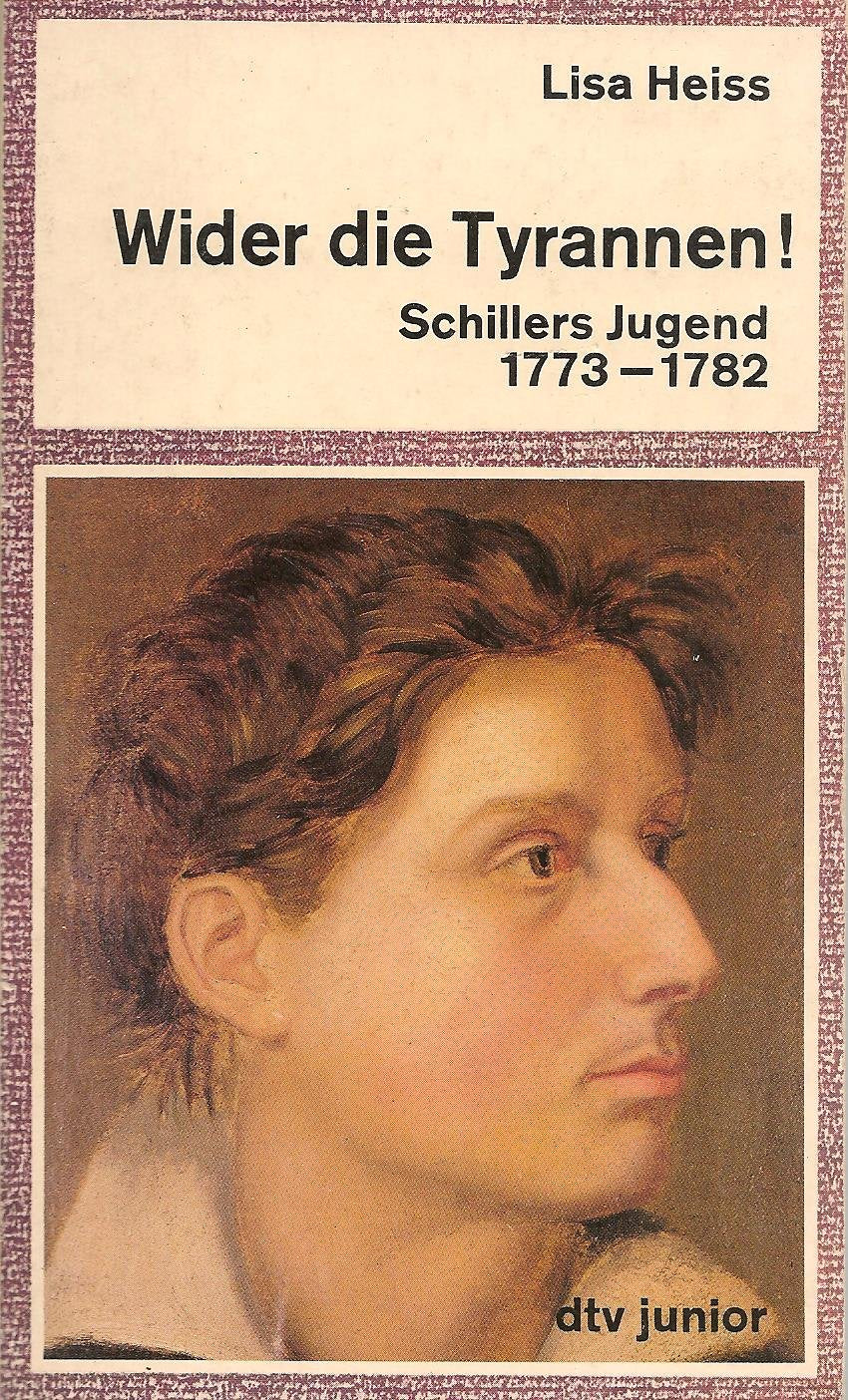 Wider die Tyrannen! : Schillers Jugend, 1773 - 1782 , Schillers Leben u. Werk in Daten (1759 - 1805). Books