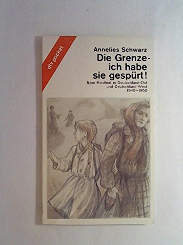Die Grenze -ich habe sie gespürt!: Eine Kindheit in Deutschland-Ost und Deutschland-West – 1945 - 1950 (dtv pocket) Learning & Reference