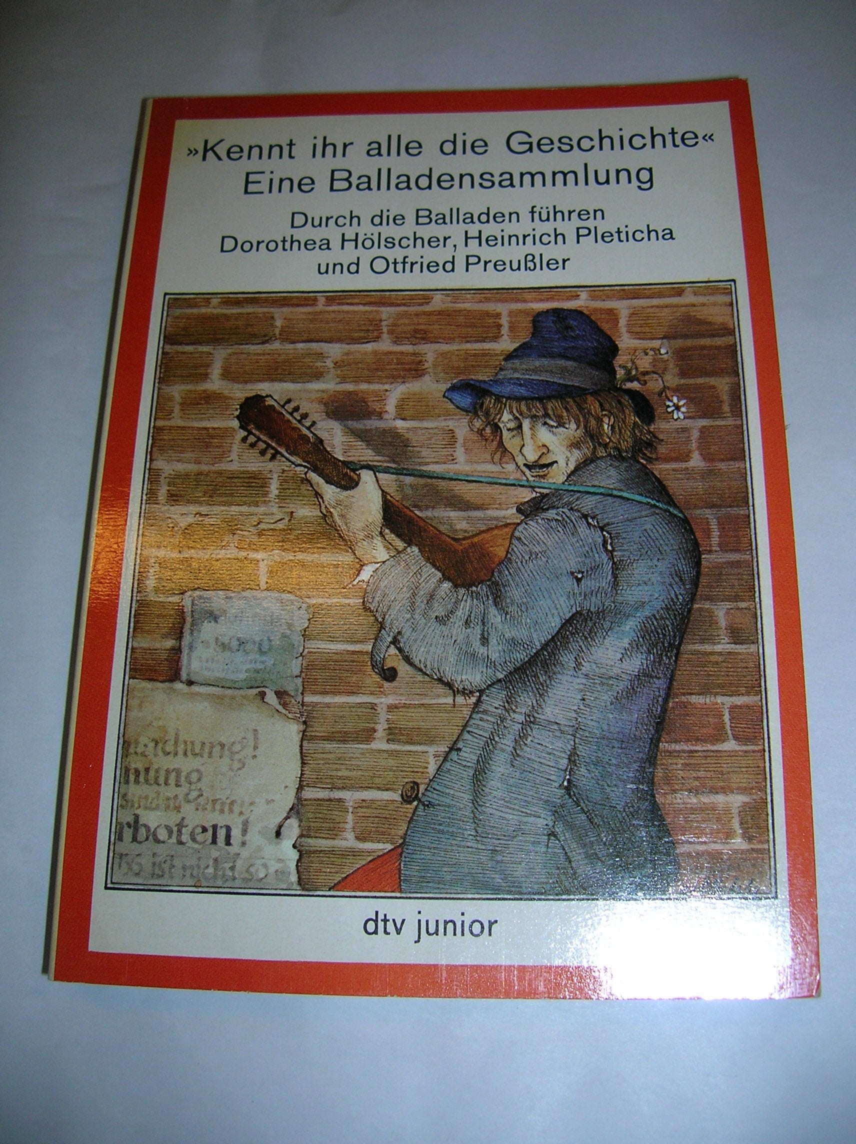"Kennt ihr alle die Geschichte" Eine Balladensammlung: Durch die Balladen führen Dorothea Hölscher-Lohmeyer, – Heinrich Pleticha und Otfried Preußler (dtv junior) Books