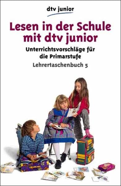 Lesen in der Schule. Primarstufe TB 5: Lehrertaschenbuch 5 – mit Texten für die Primarstufe (Lesen in der Schule mit dtv junior) Education & Training