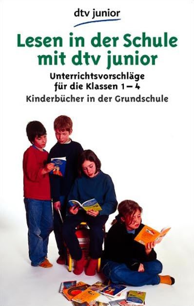 Lesen in der Schule mit dtv junior: Kinderbücher in der Grundschule – Unterrichtsvorschläge für die Klassen 1 bis 4 Learning & Reference