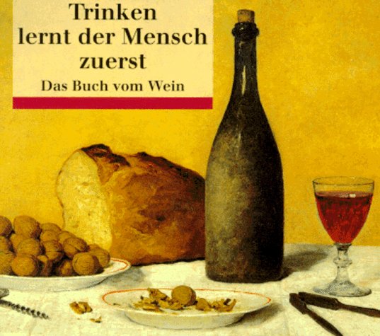Trinken lernt der Mensch zuerst: Das Buch vom Wein (dtv Geschenkbücher von Artemis/dtv) Lifestyle