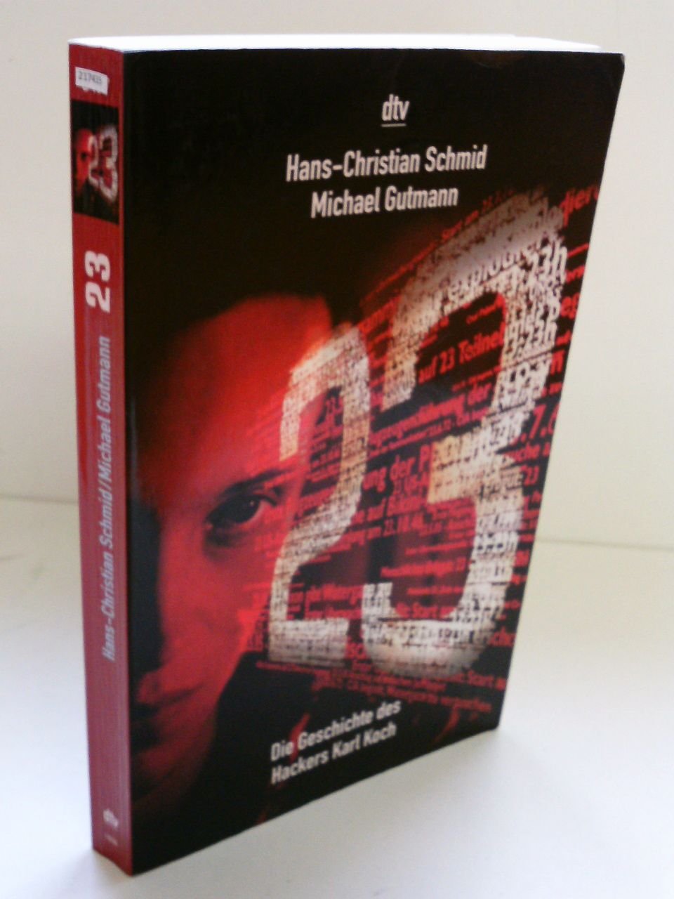 Dreiundzwanzig - 23 - Die Geschichte des Hackers Karl Koch: Die Geschichte des KGB-Hackers Karl Koch. Originalausgabe (dtv Unterhaltung) Classics