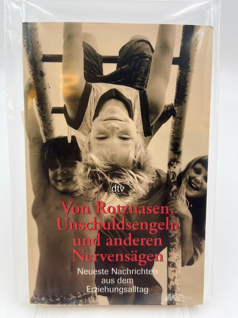 Von Rotznasen, Unschuldsengeln und anderen Nervensägen: Neueste Nachrichten aus dem Erziehungsalltag Self-help