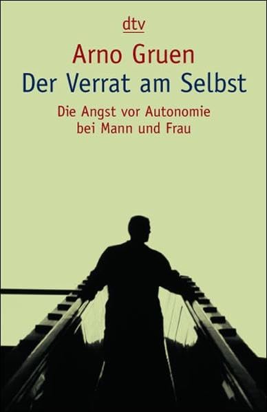 Der Verrat am Selbst: Die Angst vor Autonomie bei Mann und Frau Psychology