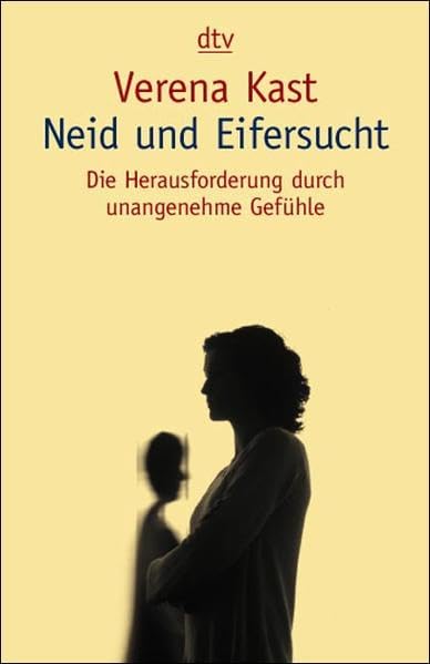 Neid und Eifersucht: Die Herausforderung durch unangenehme Gefühle Social Sciences