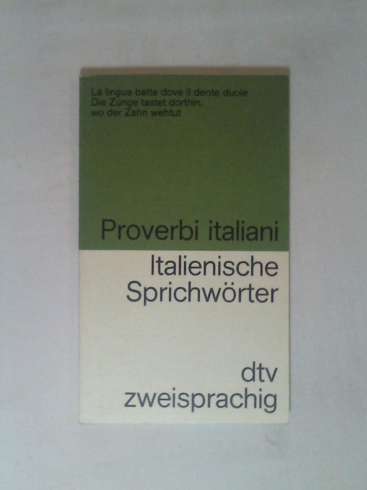 ITALIENISCHE SPRICHWÖRTER-PROVERBI ITALIANI Italienische Sprichwörter: Gesammelt und übersetzt von Ferdinand Möller unter Mitarbeit – von Curt Ludwig und Hanna Dehio (dtv zweisprachig) Contemporary literature Books