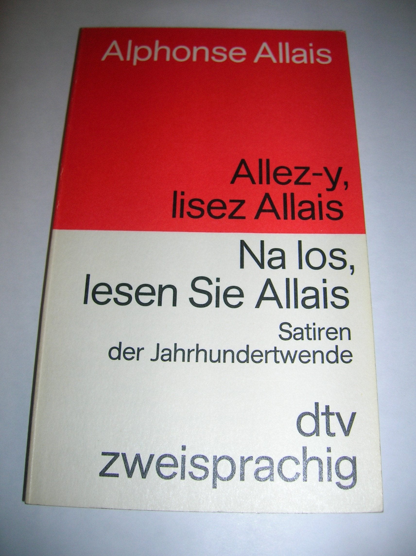 Allez-y, lisez Allais /Na los, lesen Sie Allais: Satiren der Jahrhundertwende. Französisch-Deutsch (dtv zweisprachig) Contemporary literature Books
