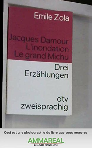 Jacques Damour. L'inondation. Le grand Michu Drei Erzählungen: Drei Erzählungen. Französisch-Deutsch (dtv zweisprachig) Classics