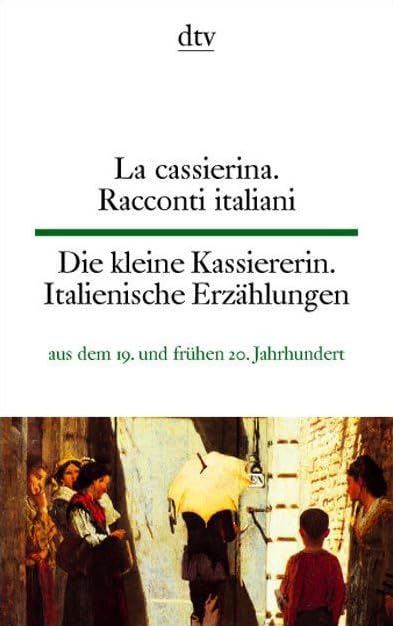 La cassierina Die kleine Kassiererin: Racconti italiani – Italienische Erzählungen aus dem 19. und frühen 20. Jahrhundert (dtv zweisprachig) Contemporary literature Books