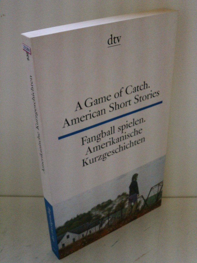 A Game of Catch /Fangball spielen: American Short Stories /Amerikanische Kurzgeschichten. Engl. /Dt. (dtv zweisprachig) Essays & Short Stories