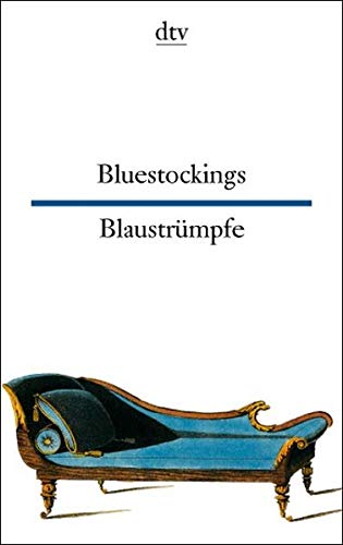 Bluestockings Blaustrümpfe: Ein emanzipatorischer Aufbruch, gespiegelt in Briefen, Berichten, Satiren, Reflexionen (dtv zweisprachig) Contemporary literature