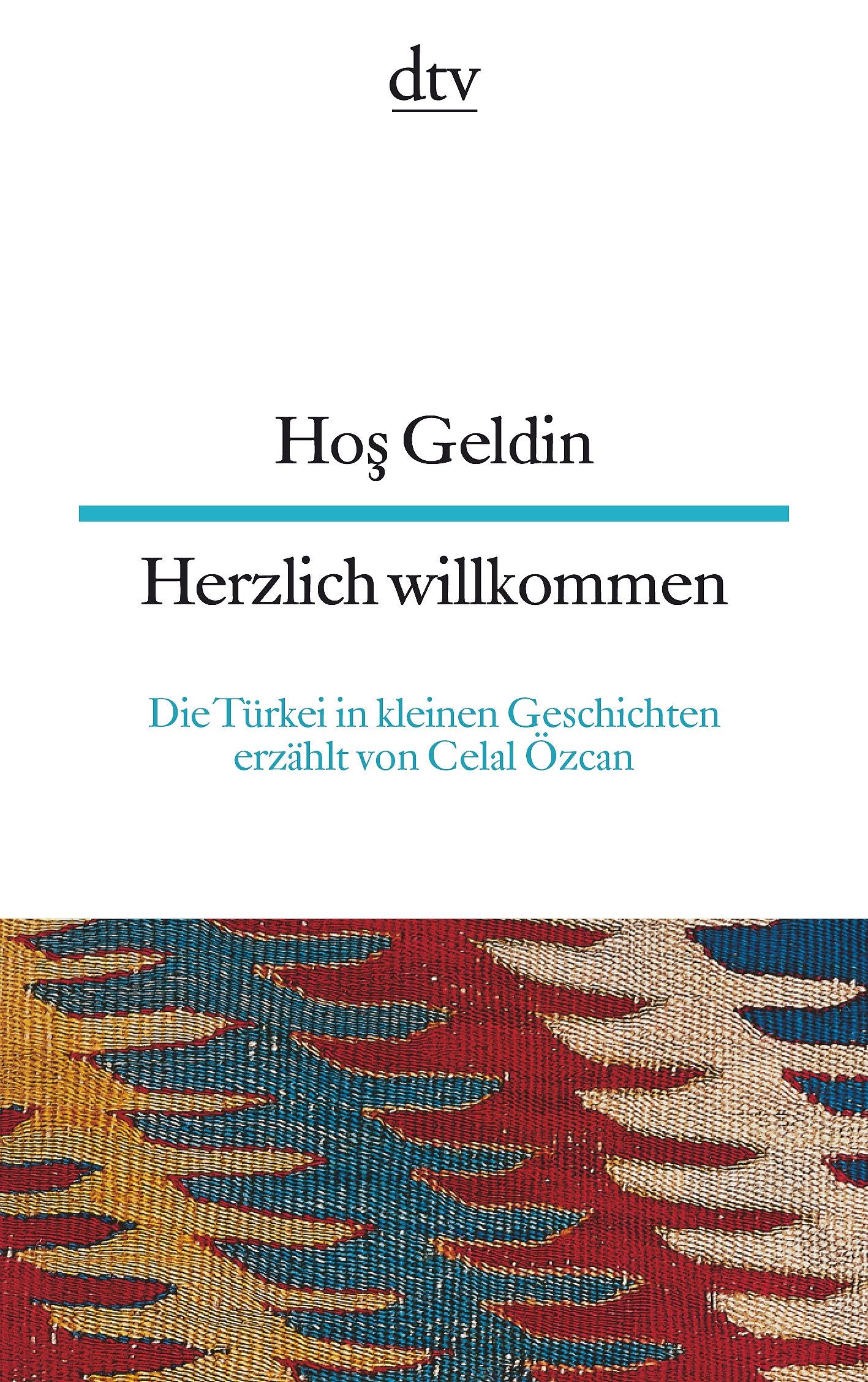 Hos Geldin Herzlich willkommen: Die Türkei in kleinen Geschichten (dtv zweisprachig) Essays & Short Stories