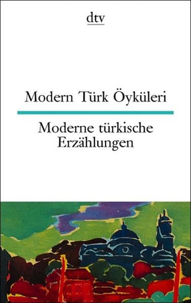 Modern Türk Öyküleri Moderne türkische Erzählungen (dtv zweisprachig) Contemporary literature