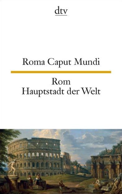 Roma Caput Mundi Rom, Hauptstadt der Welt: Lateinische Texte in der Stadt und über die Stadt (dtv zweisprachig) Contemporary literature Books