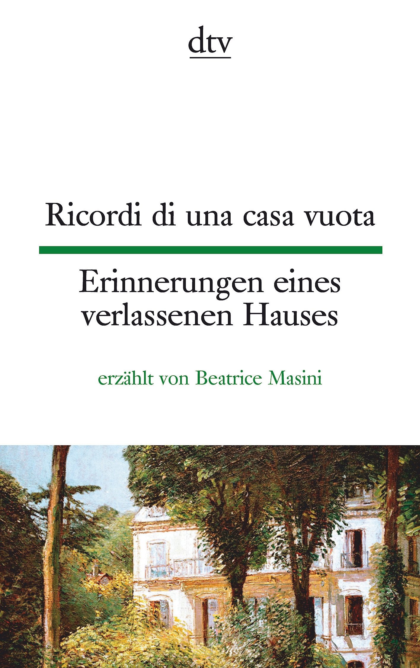 Ricordi di una casa vuota Erinnerungen eines verlassenen Hauses: erzählt von Beatrice Masini (dtv zweisprachig) General education