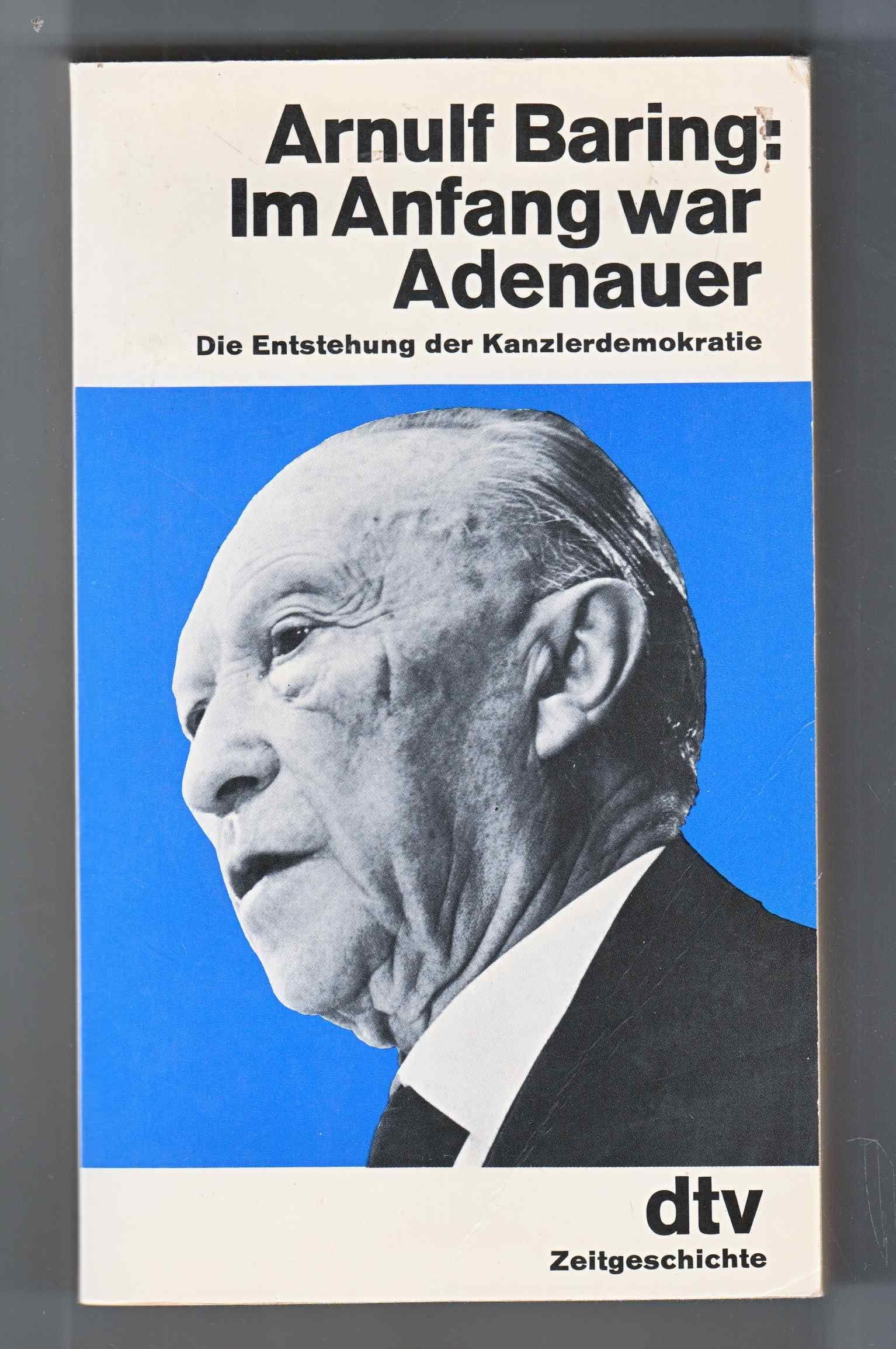 Im Anfang war Adenauer: Die Entstehung der Kanzlerdemokratie (dtv Literatur) Politics & History