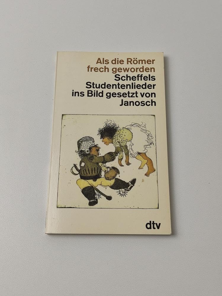 Als die Römer frech geworden. Scheffels Studentenlieder ins Bild gesetzt von Janosch. Arts & Music