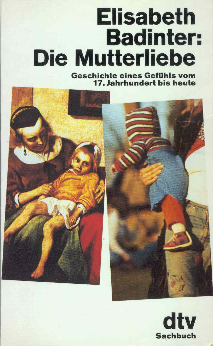 Die Mutterliebe: Geschichte eines Gefühls vom 17. Jahrhundert bis heute (dtv Literatur) Social Sciences