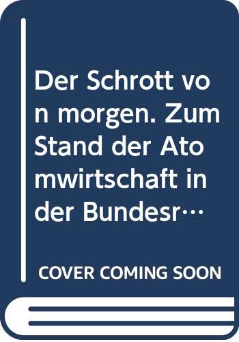 Der Schrott von morgen: Zum Stand der Atomwirtschaft in der Bundesrepublik (dtv Literatur) Business, Finance & Career