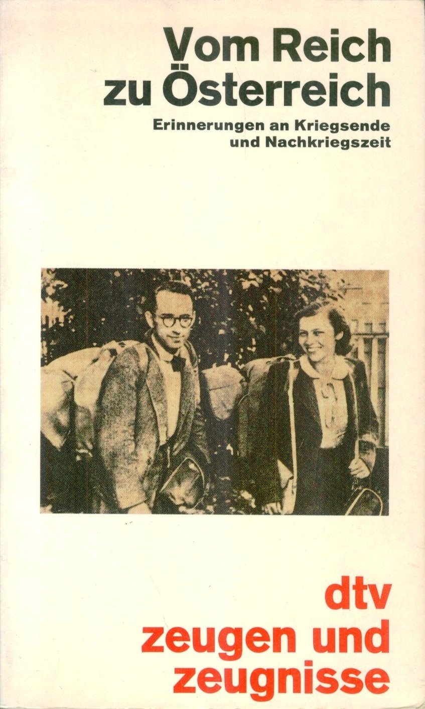Vom Reich zu Österreich: Kriegsende und Nachkriegszeit in Österreich – erinnert von Augen- und Ohrenzeugen (dtv Literatur) Politics & History