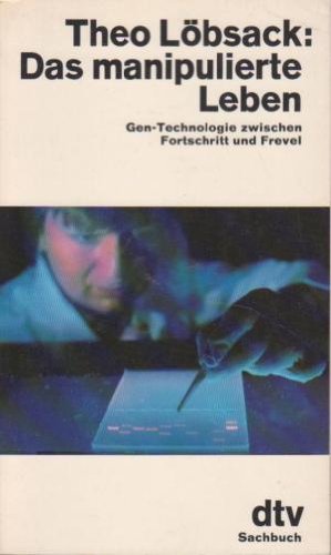 Das manipulierte Leben: Gen-Technologie zwischen Fortschritt – und Frevel (dtv Sachbuch) Business & Technology