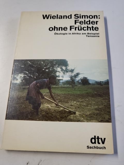 Felder ohne Früchte: Ökologie in Afrika am Beispiel Tansania (dtv Literatur) Natural Sciences
