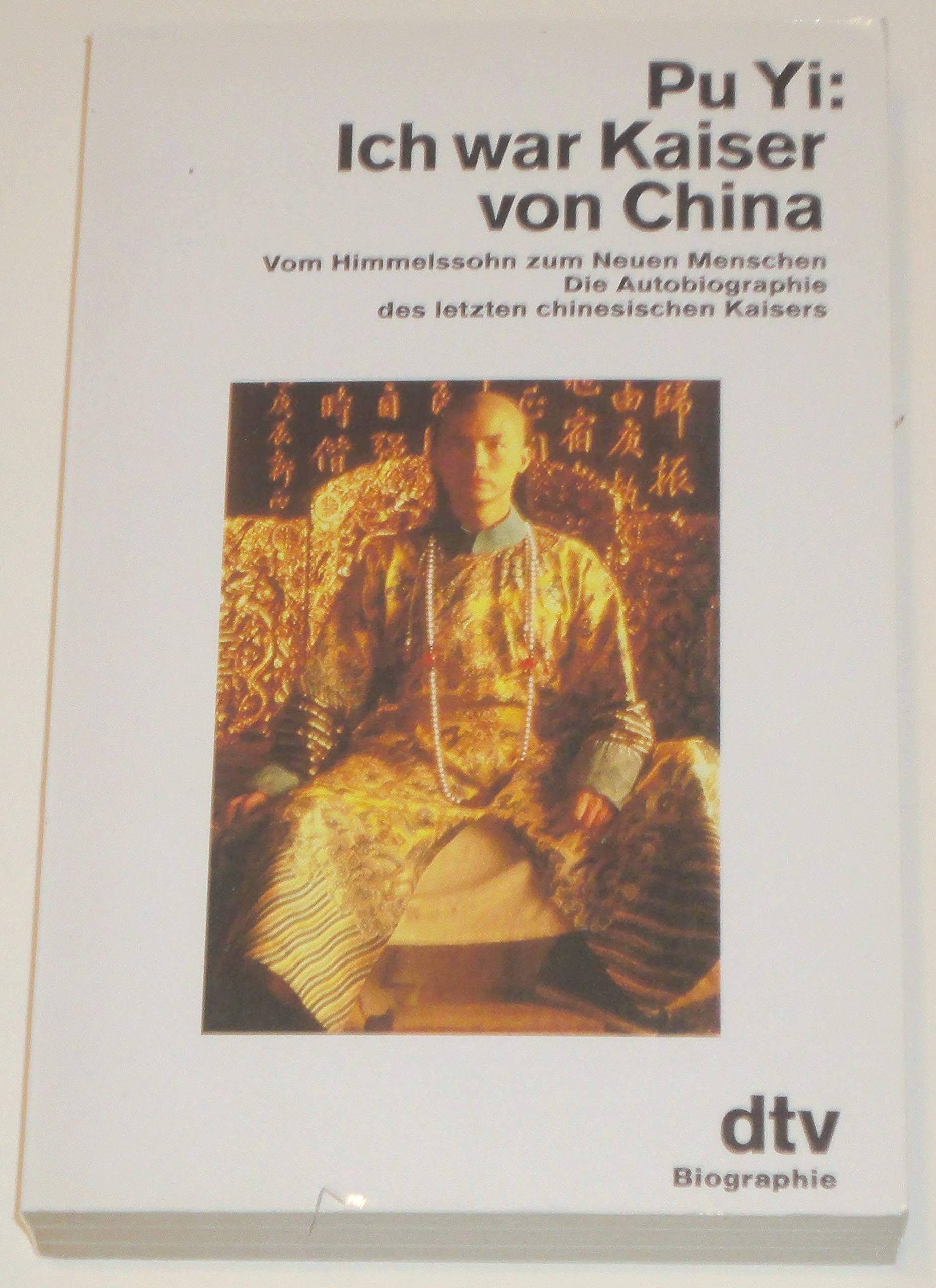 Ich war Kaiser von China: Vom Himmelssohn zum Neuen Menschen – Die Autobiographie des letzten chinesischen Kaisers (dtv Sachbuch) Politics & Society Books