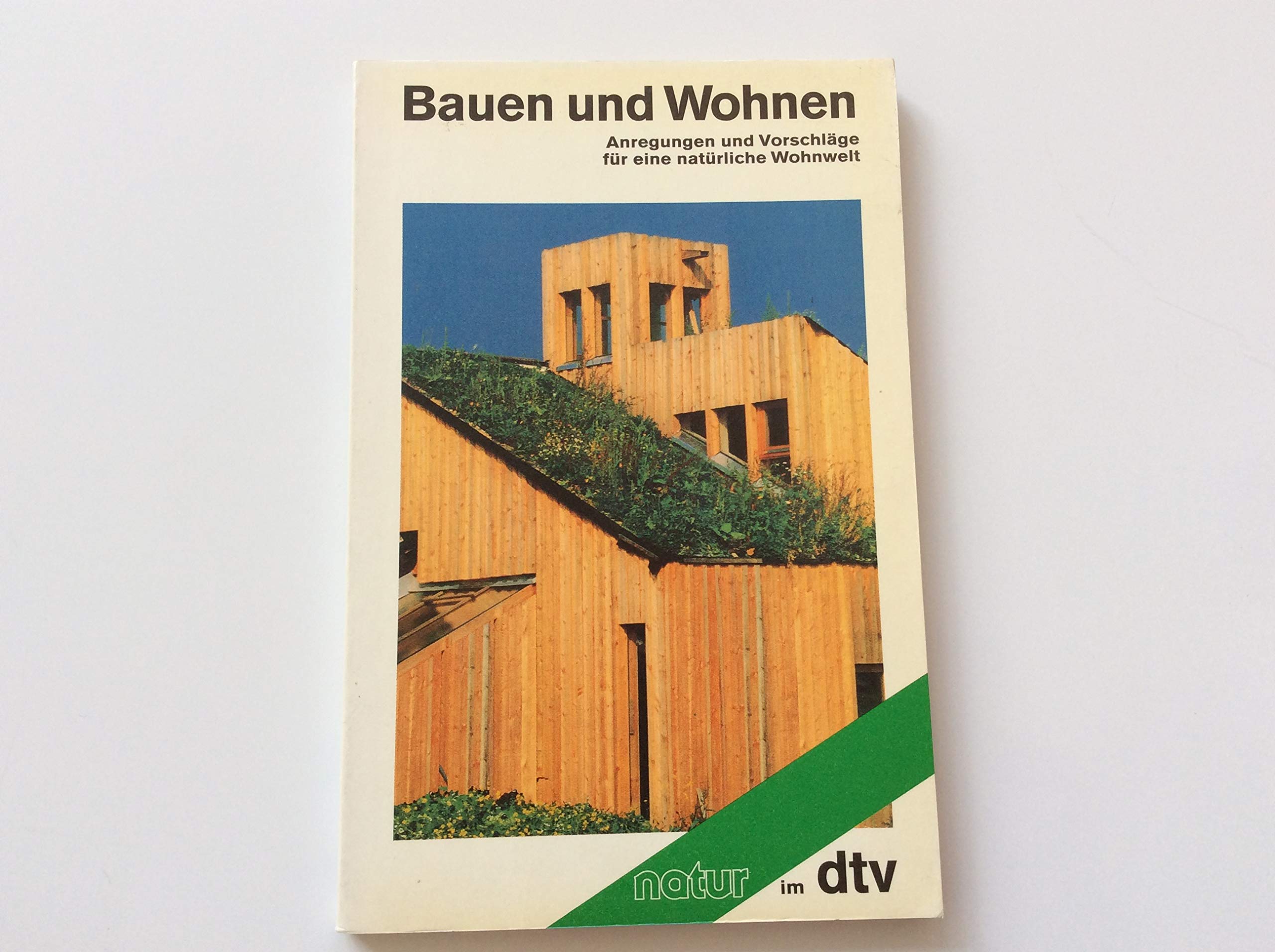 Bauen und Wohnen. Anregungen und Vorschläge für eine natürliche Wohnwelt: Anregungen und Vorschläge für eine – natürlichere Wohnwelt (dtv Literatur) Books