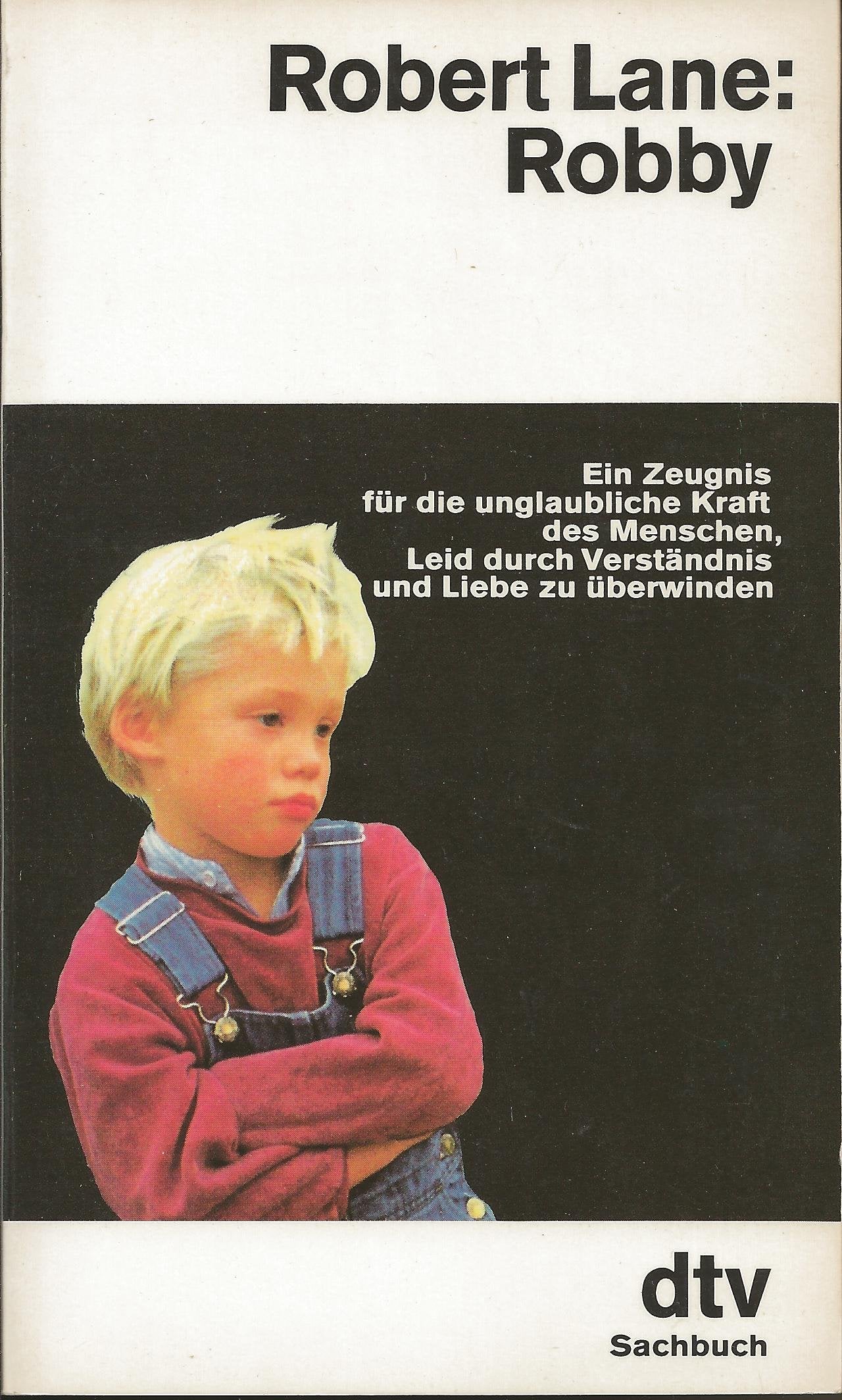 Robby: Ein Zeugnis für die unglaubliche Kraft des Menschen, Leid – durch Verständnis und Liebe zu überwinden (dtv Sachbuch) Medicine