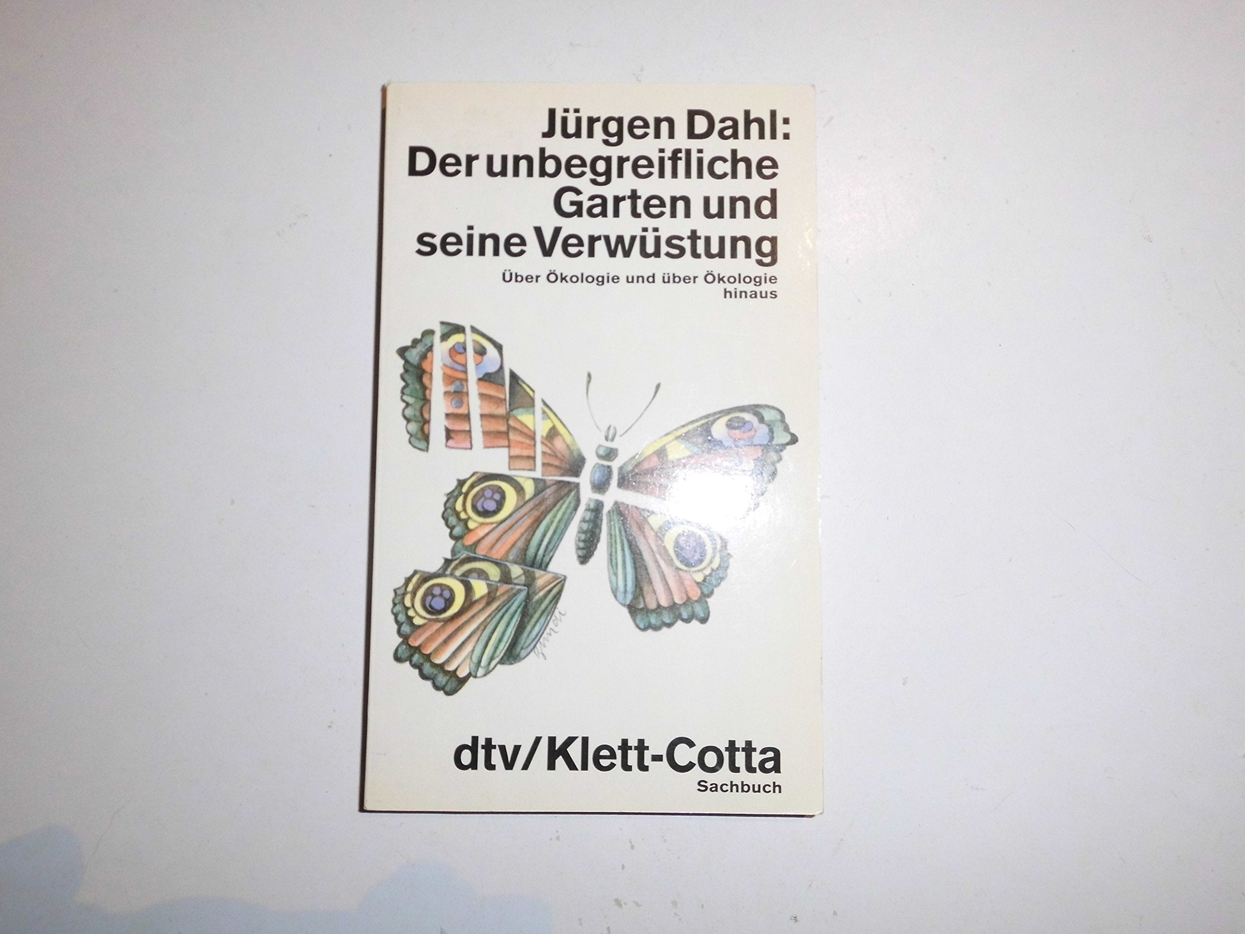 Der unbegreifliche Garten und seine Verwüstung: Über Ökologie und über Ökologie hinaus (dtv Literatur) Leisure, Home & Garden