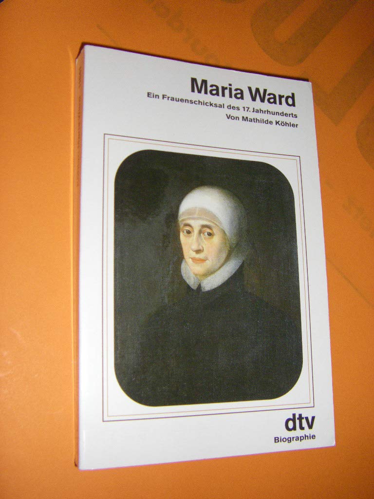Maria Ward. Ein Frauenschicksal des 17. Jahrhunderts. Memories