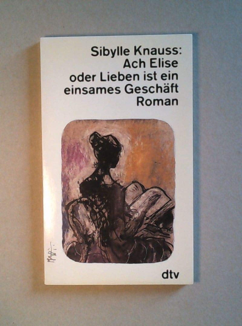 Ach Elise oder Lieben ist ein einsames Geschäft: Roman (dtv Literatur) Books