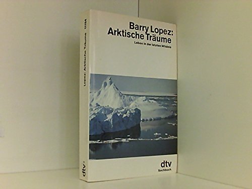 Arktische Träume: Leben in der letzten Wildnis (dtv Sachbuch) Politics & Society