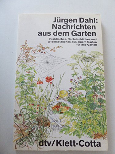 Nachrichten aus dem Garten: Praktisches, Nachdenkliches und Widersetzliches – aus einem Garten für alle Gärten book