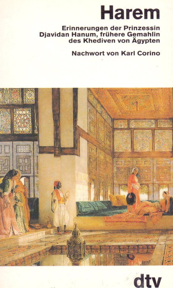 Harem: Erinnerungen der Prinzessin Djavidan Hanum, frühere Gemahlin – des Khediven von Ägypten (dtv Sachbuch) Social Sciences
