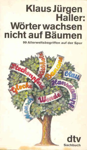 Wörter wachsen nicht auf Bäumen. 99 Allerweltsbegriffen auf der Spur. ( dtv Sachbuch). Professional & Reference Books