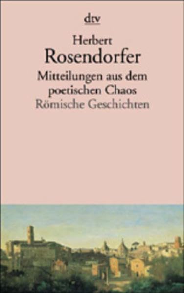 Mitteilungen aus dem poetischen Chaos: Römische Geschichten (dtv Literatur) Essays & Short Stories