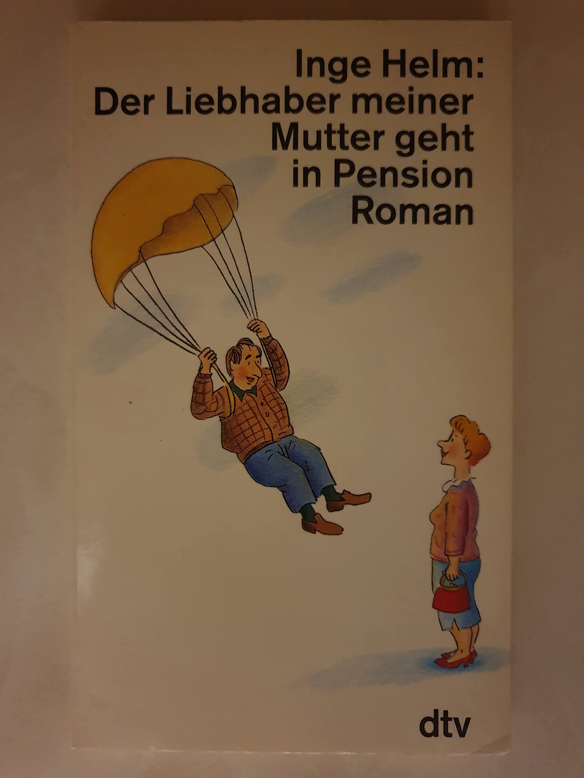 Der Liebhaber meiner Mutter geht in Pension: Roman (dtv Literatur) Books