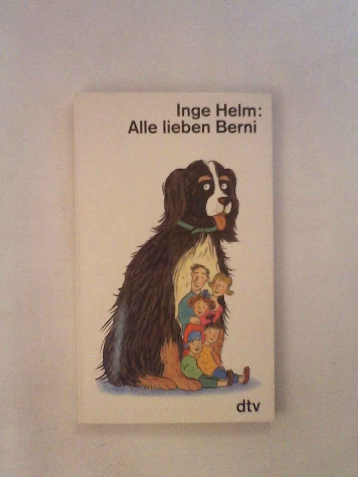 Alle lieben Berni: Heiter-abenteuerliche Erlebnisse einer Familie mit ihrem Berner Sennenhund (dtv Literatur) Contemporary literature
