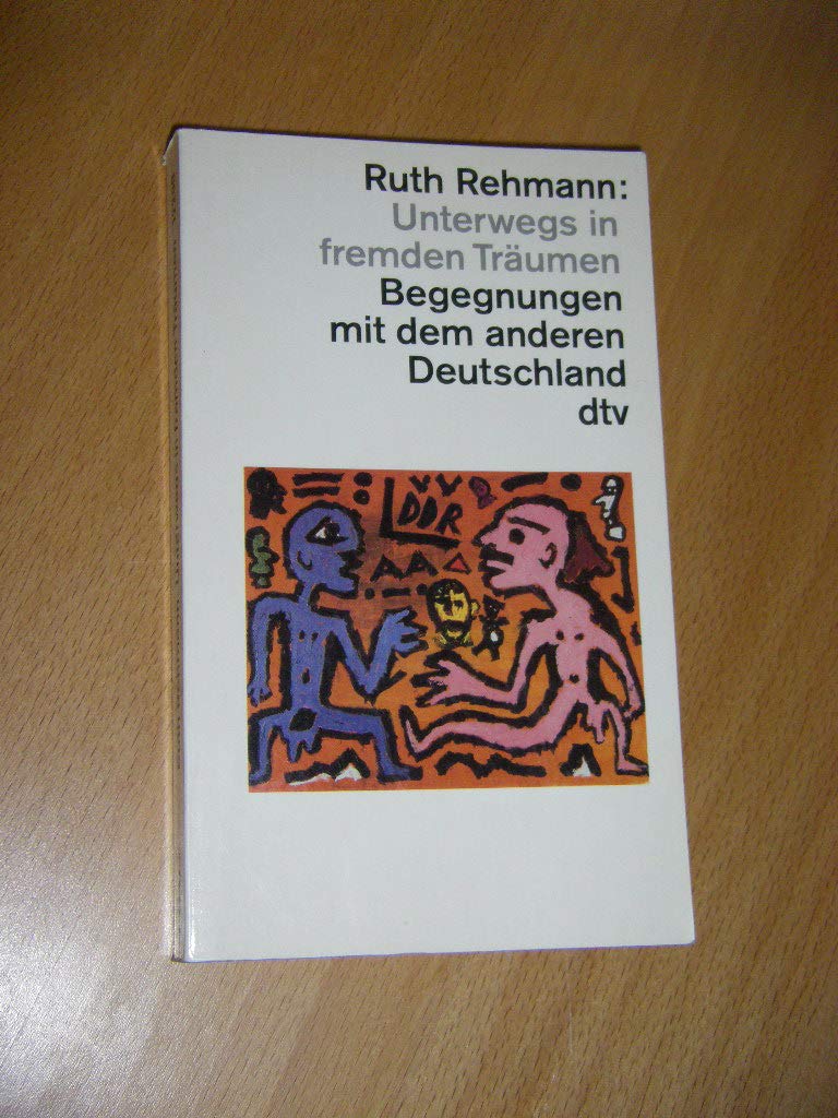 Unterwegs in fremden Träumen: Begegnungen mit dem anderen Deutschland (dtv Literatur) Essays & Short Stories