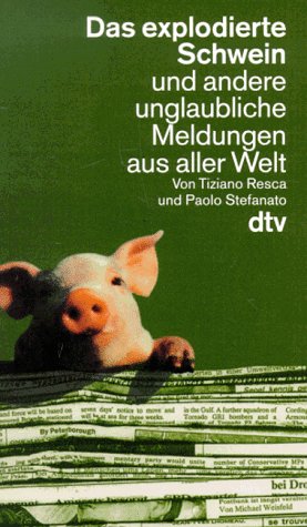 Das explodierte Schwein und andere unglaubliche Meldungen aus aller Welt (dtv Literatur) Media & Communication