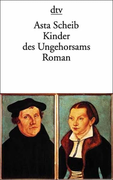 Kinder des Ungehorsams: Die Liebesgeschichte des Martin Luther und der Katharina von Bora Historical Fiction