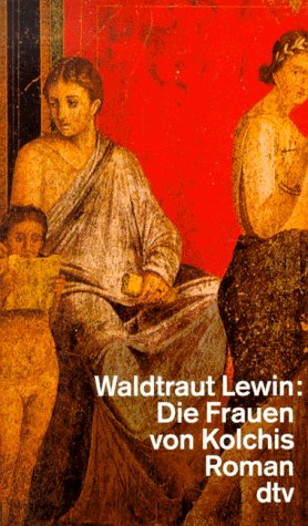 Die Frauen von Kolchis: Roman (dtv Literatur) Classics
