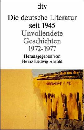 Unvollendete Geschichten. 1972 - 1977 (Die deutsche Literatur seit 1945) Contemporary literature