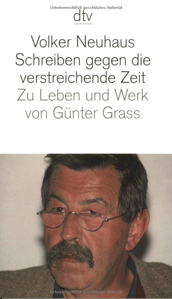 Schreiben gegen die verstreichende Zeit: Zu Leben und Werk von Günter Grass (dtv Literatur) Essays & Short Stories