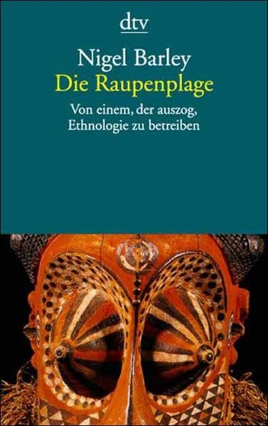 Die Raupenplage: Von einem, der auszog, Ethnologie zu betreiben Travelogues